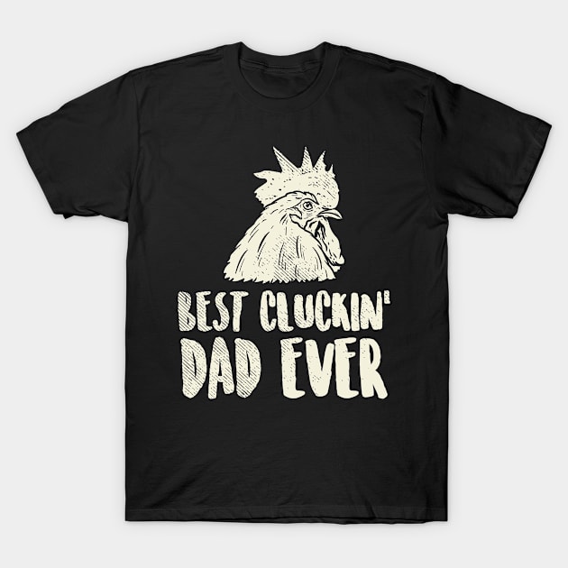 Best Cluckin' Dad Ever For Chicken Farmer T-Shirt by seiuwe